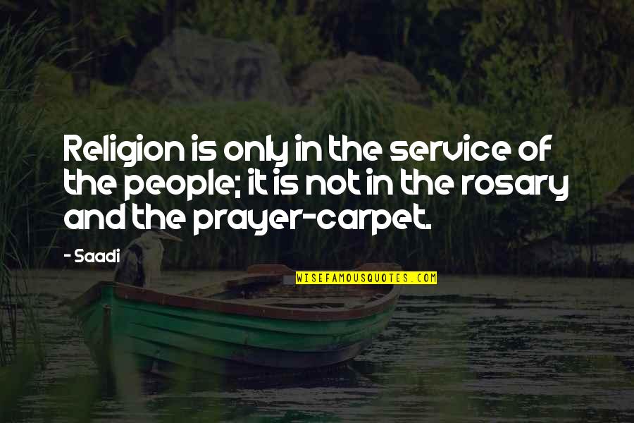 Rosary Quotes By Saadi: Religion is only in the service of the