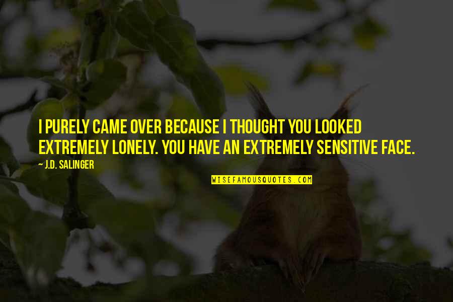 Rosaspina La Quotes By J.D. Salinger: I purely came over because I thought you
