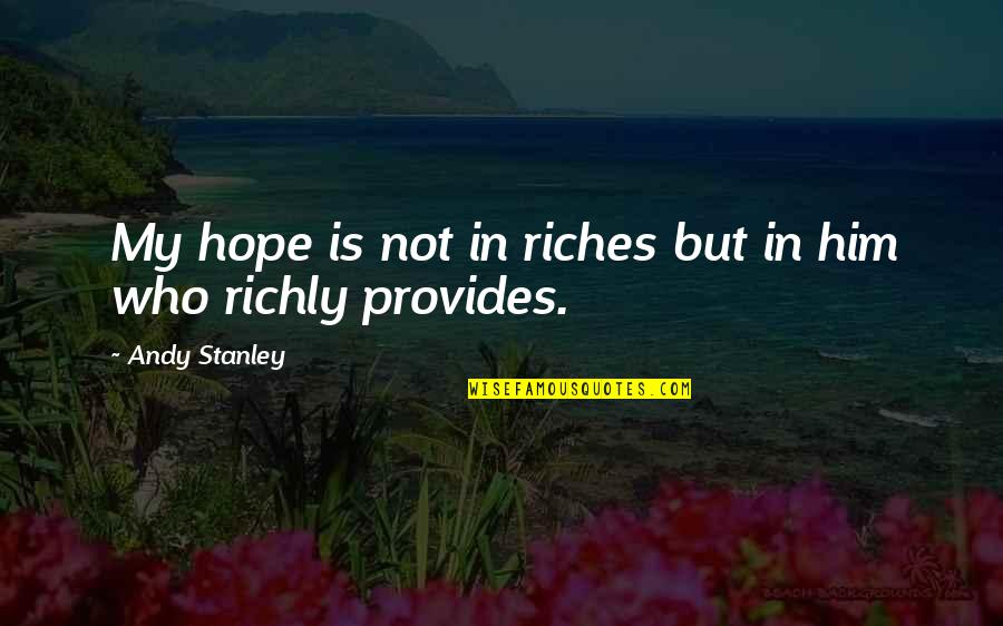 Rosato Quotes By Andy Stanley: My hope is not in riches but in