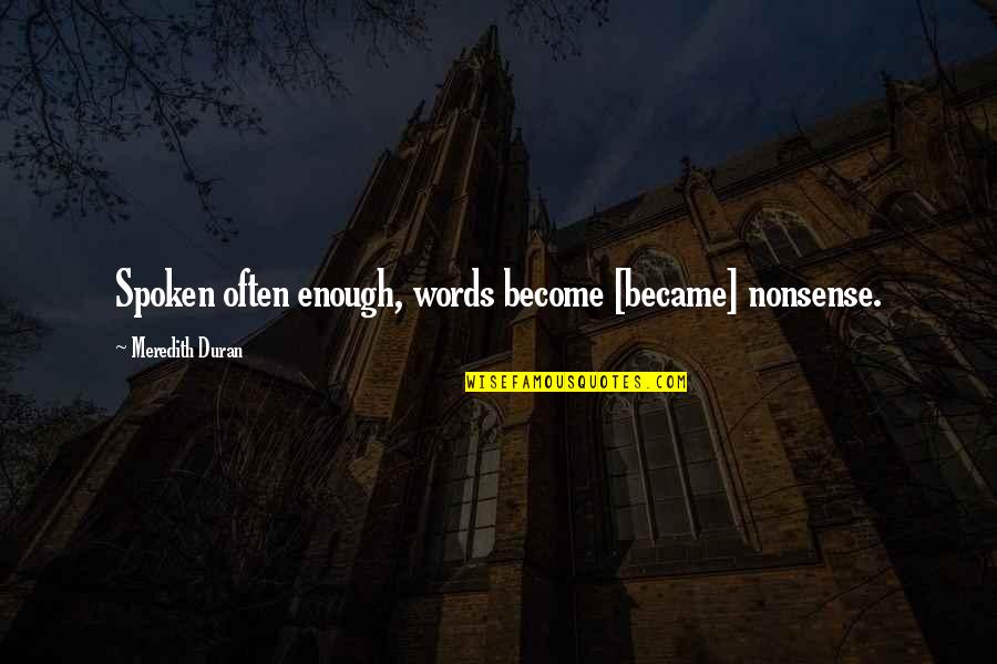 Rosatto Barry Quotes By Meredith Duran: Spoken often enough, words become [became] nonsense.