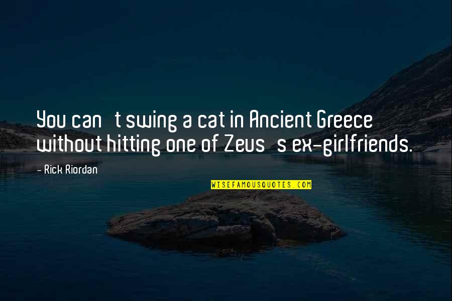 Rosatto Barry Quotes By Rick Riordan: You can't swing a cat in Ancient Greece Rosatto Barry Quotes By Rick Riordan: You can't swing a cat in Ancient Greece