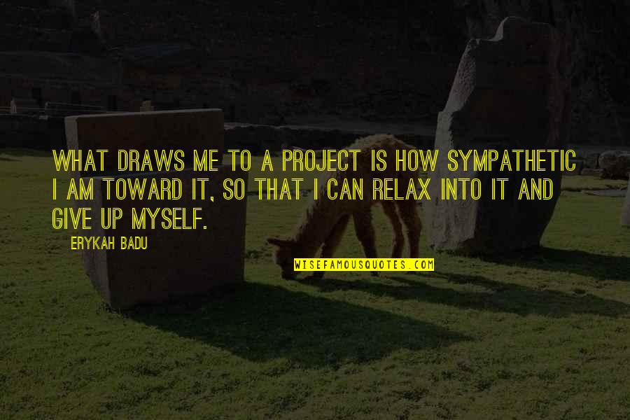 Rosauro Svg Quotes By Erykah Badu: What draws me to a project is how Rosauro Svg Quotes By Erykah Badu: What draws me to a project is how