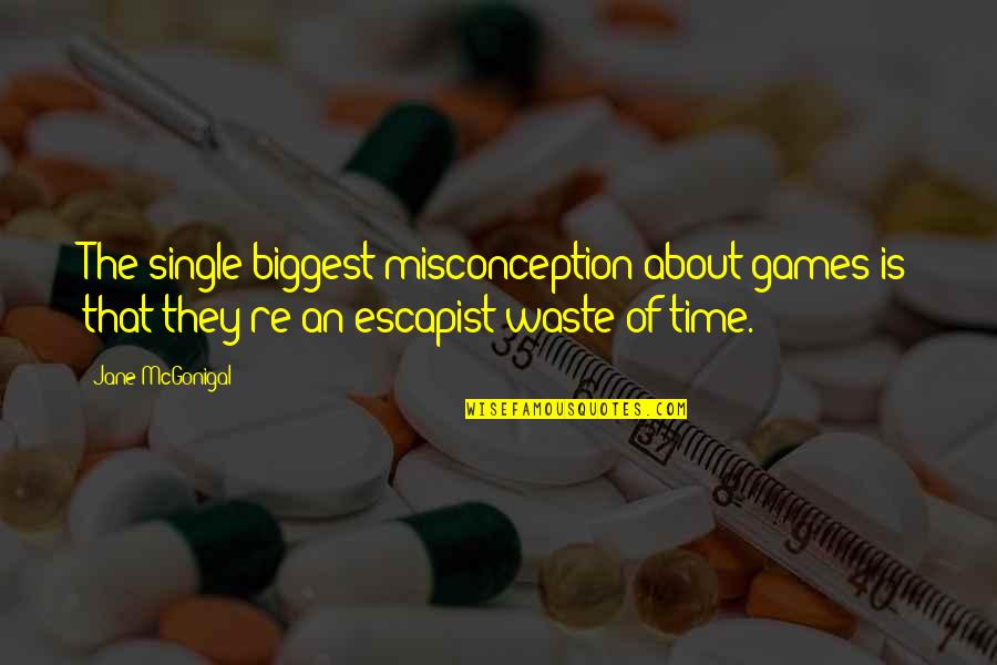 Rosazza Quotes By Jane McGonigal: The single biggest misconception about games is that