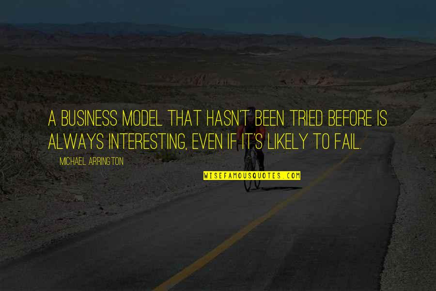 Roscamat Quotes By Michael Arrington: A business model that hasn't been tried before Roscamat Quotes By Michael Arrington: A business model that hasn't been tried before