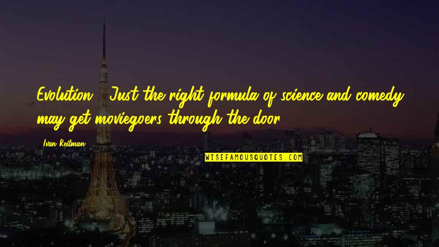 Roschach's Quotes By Ivan Reitman: Evolution .. Just the right formula of science Roschach's Quotes By Ivan Reitman: Evolution .. Just the right formula of science