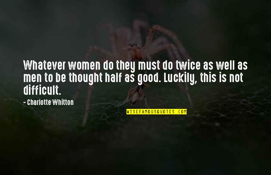 Roscher Plates Quotes By Charlotte Whitton: Whatever women do they must do twice as
