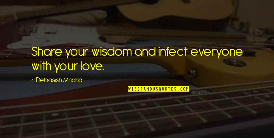 Roscher Plates Quotes By Debasish Mridha: Share your wisdom and infect everyone with your