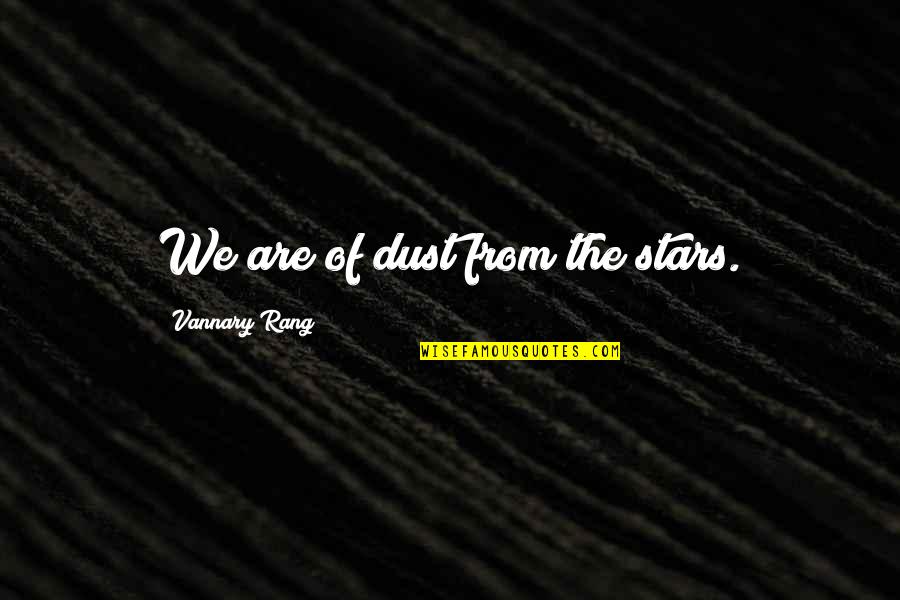 Roscic Traitement Quotes By Vannary Rang: We are of dust from the stars.