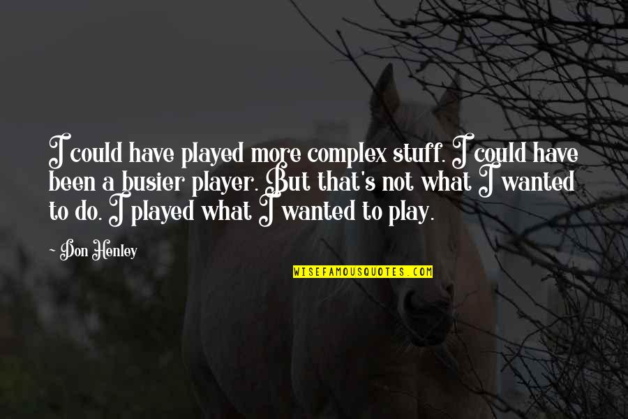 Roscioli Quotes By Don Henley: I could have played more complex stuff. I Roscioli Quotes By Don Henley: I could have played more complex stuff. I