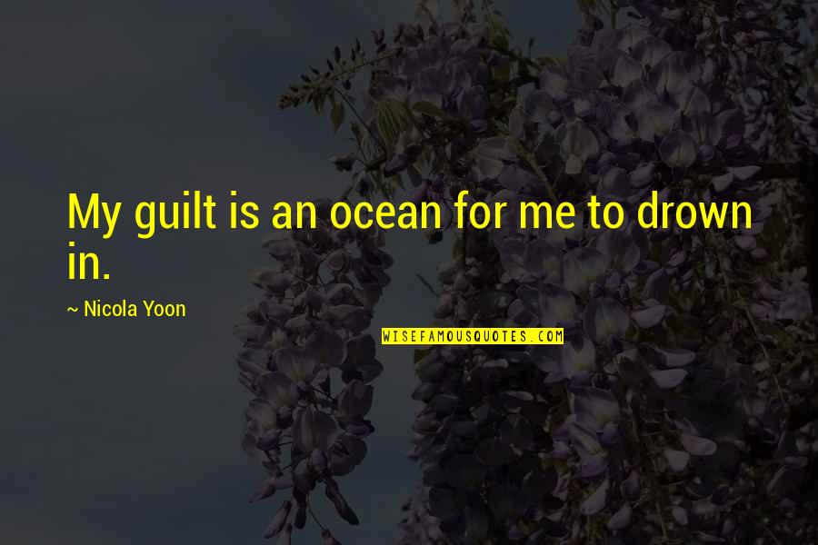 Roscoe H. Hillenkoetter Quotes By Nicola Yoon: My guilt is an ocean for me to