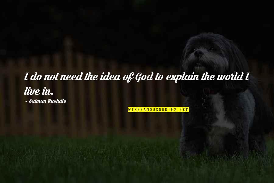 Roscoe Jenkins Movie Quotes By Salman Rushdie: I do not need the idea of God Roscoe Jenkins Movie Quotes By Salman Rushdie: I do not need the idea of God