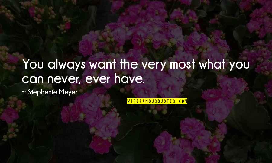 Roscoe Jenkins Movie Quotes By Stephenie Meyer: You always want the very most what you Roscoe Jenkins Movie Quotes By Stephenie Meyer: You always want the very most what you