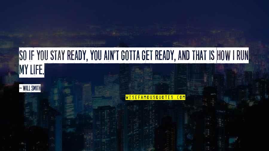 Rosculet Natajia Quotes By Will Smith: So if you stay ready, you ain't gotta