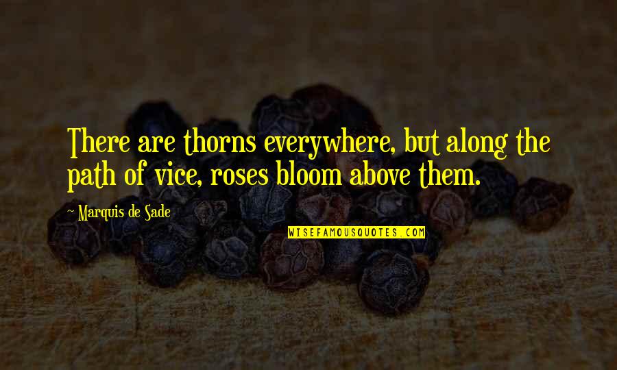 Rose Above Quotes By Marquis De Sade: There are thorns everywhere, but along the path