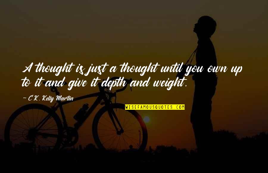 Rose And Book Quotes By C.K. Kelly Martin: A thought is just a thought until you