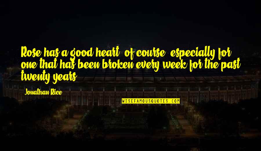 Rose And Book Quotes By Jonathan Rice: Rose has a good heart, of course, especially
