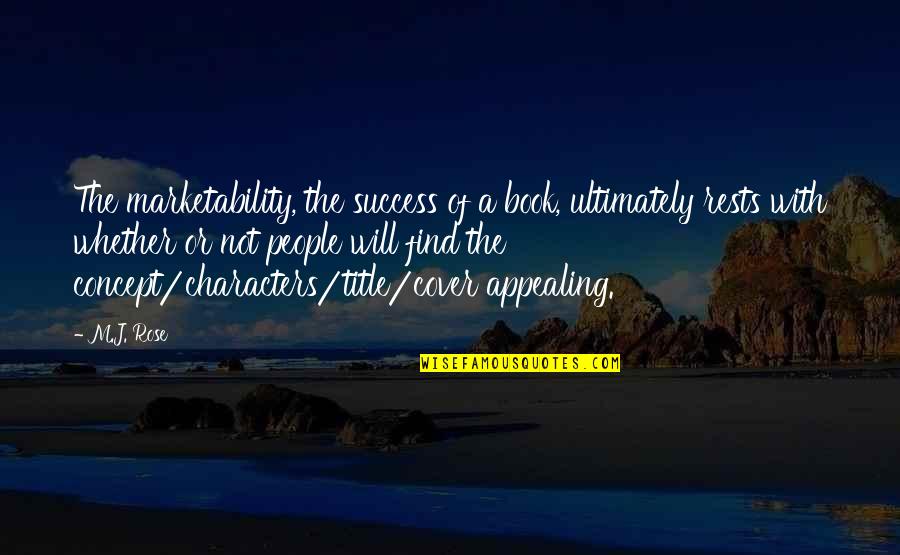 Rose And Book Quotes By M.J. Rose: The marketability, the success of a book, ultimately