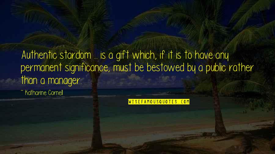 Rose And Christian Quotes By Katharine Cornell: Authentic stardom ... is a gift which, if