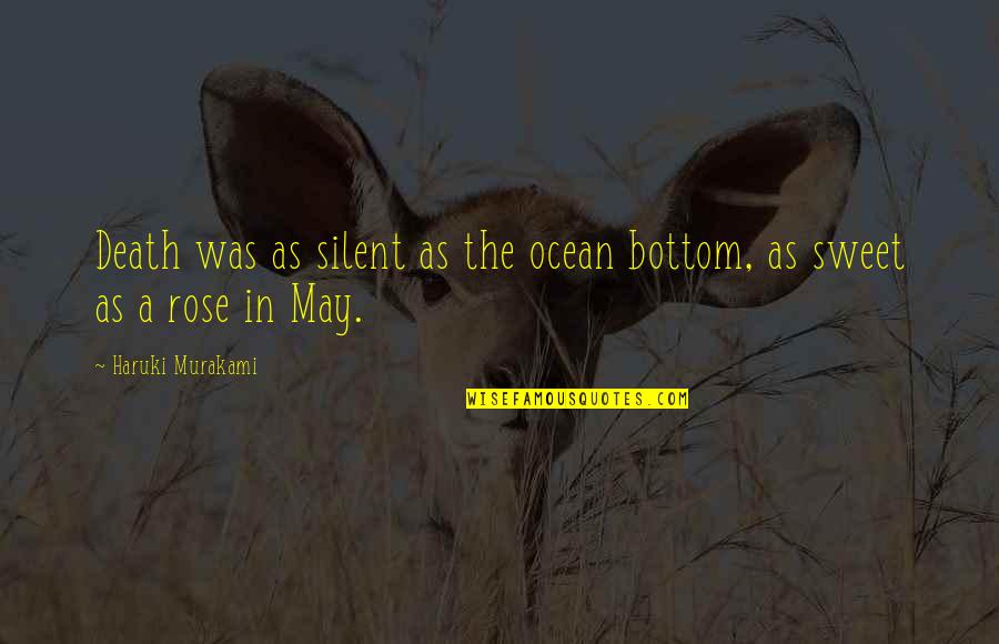 Rose And Death Quotes By Haruki Murakami: Death was as silent as the ocean bottom,