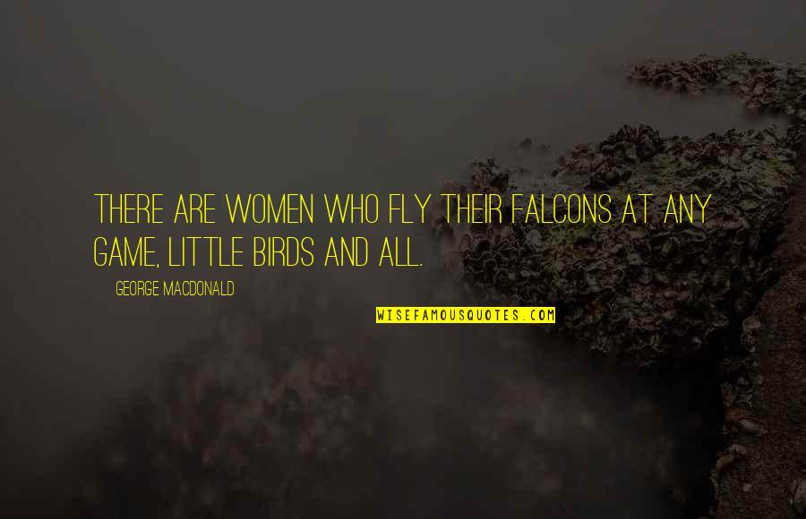 Rose And Dimitri Blood Promise Quotes By George MacDonald: There are women who fly their falcons at Rose And Dimitri Blood Promise Quotes By George MacDonald: There are women who fly their falcons at