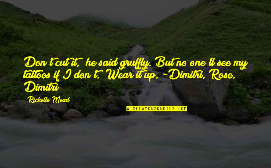 Rose And Dimitri Quotes By Richelle Mead: Don't cut it," he said gruffly."But no one'll