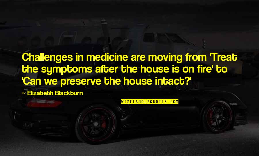 Rose And Doctor Quotes By Elizabeth Blackburn: Challenges in medicine are moving from 'Treat the