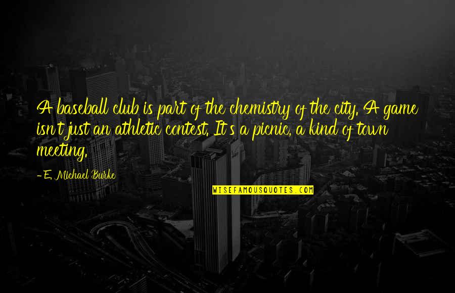 Rose And Lissa Quotes By E. Michael Burke: A baseball club is part of the chemistry Rose And Lissa Quotes By E. Michael Burke: A baseball club is part of the chemistry