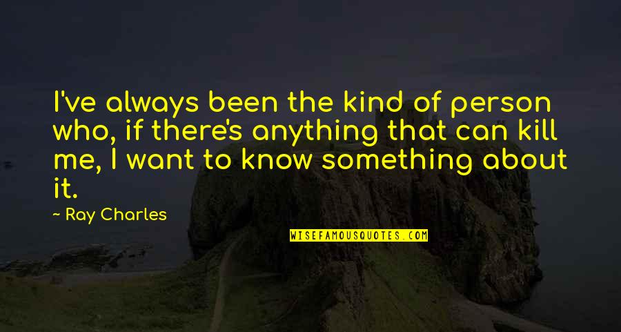 Rose And Lissa Quotes By Ray Charles: I've always been the kind of person who, Rose And Lissa Quotes By Ray Charles: I've always been the kind of person who,