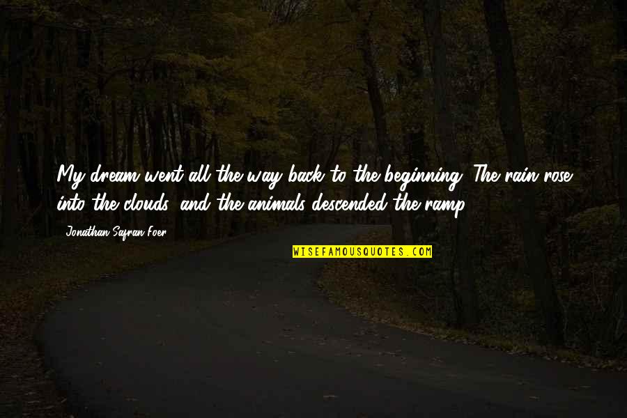 Rose And Rain Quotes By Jonathan Safran Foer: My dream went all the way back to Rose And Rain Quotes By Jonathan Safran Foer: My dream went all the way back to