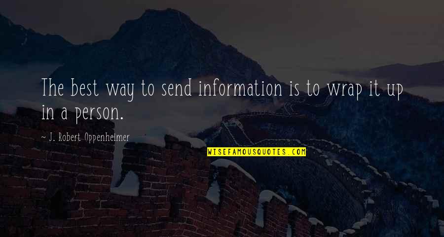 Rose Bay Hotel Quotes By J. Robert Oppenheimer: The best way to send information is to Rose Bay Hotel Quotes By J. Robert Oppenheimer: The best way to send information is to