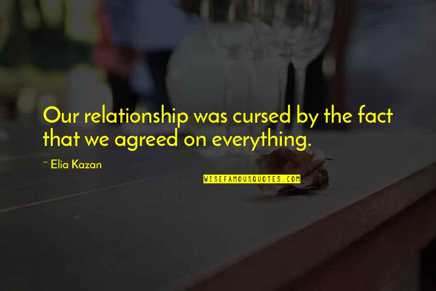 Rose Between Thorns Quotes By Elia Kazan: Our relationship was cursed by the fact that