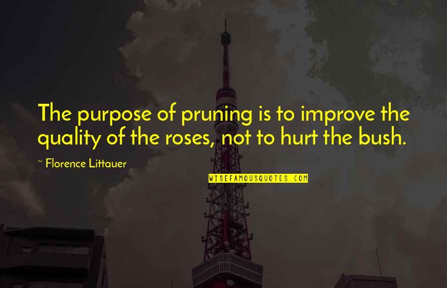 Rose Bush Quotes By Florence Littauer: The purpose of pruning is to improve the