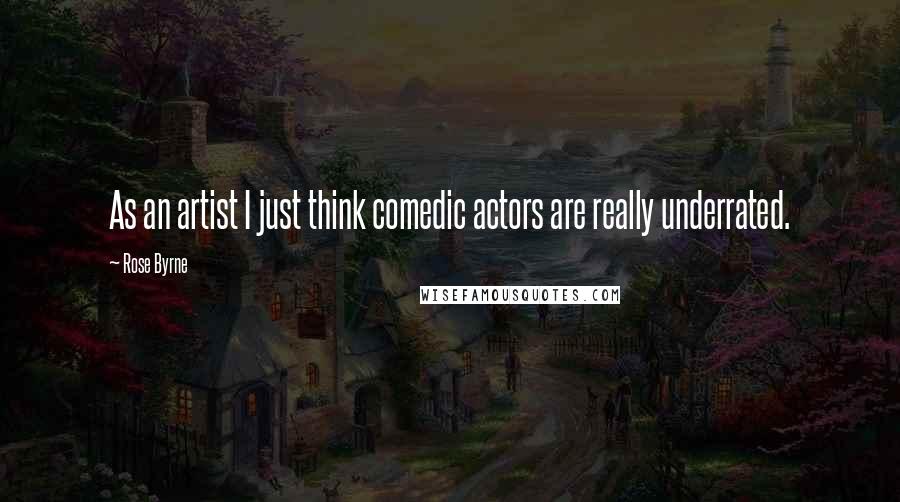 Rose Byrne quotes: As an artist I just think comedic actors are really underrated.