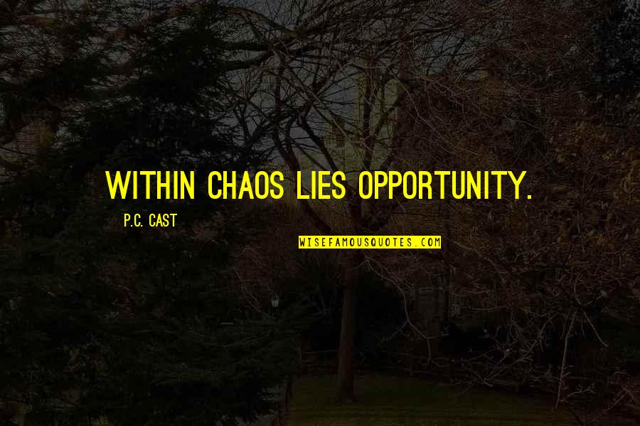 Rose Colored Quotes By P.C. Cast: Within chaos lies opportunity.