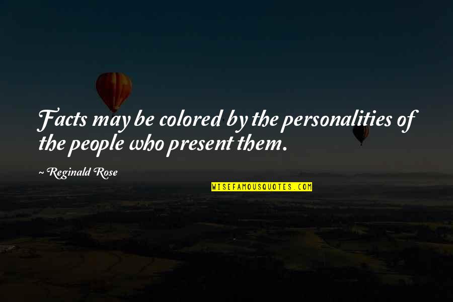 Rose Colored Quotes By Reginald Rose: Facts may be colored by the personalities of