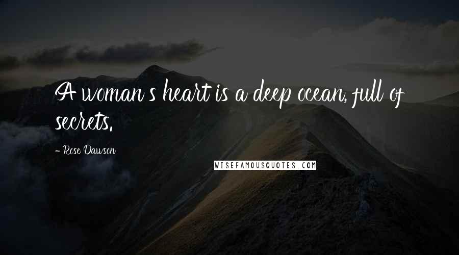 Rose Dawson quotes: A woman's heart is a deep ocean, full of secrets.