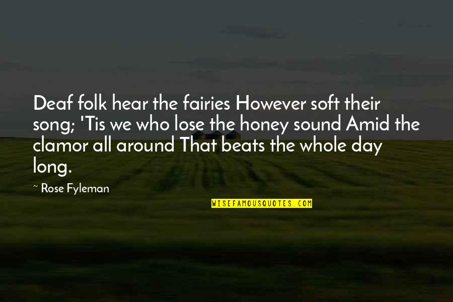 Rose Day With Quotes By Rose Fyleman: Deaf folk hear the fairies However soft their Rose Day With Quotes By Rose Fyleman: Deaf folk hear the fairies However soft their