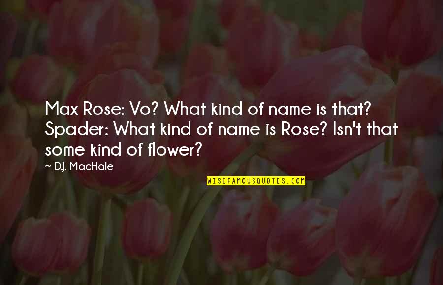 Rose Flower Quotes By D.J. MacHale: Max Rose: Vo? What kind of name is