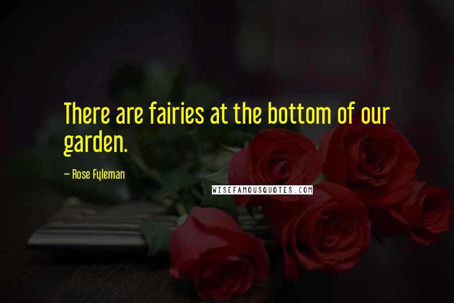 Rose Fyleman quotes: There are fairies at the bottom of our garden.