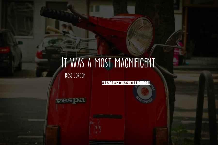 Rose Gordon quotes: It was a most magnificent