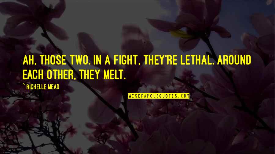 Rose Hathaway And Dimitri Belikov Quotes By Richelle Mead: Ah, those two. In a fight, they're lethal.