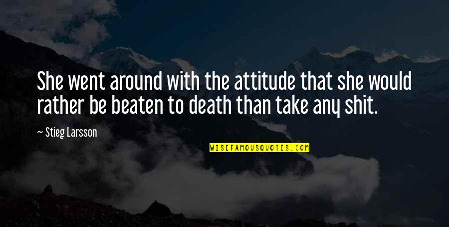 Rose Hathaway And Dimitri Belikov Quotes By Stieg Larsson: She went around with the attitude that she Rose Hathaway And Dimitri Belikov Quotes By Stieg Larsson: She went around with the attitude that she