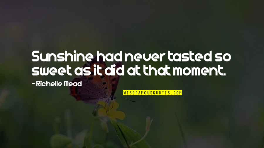 Rose Hathaway Quotes By Richelle Mead: Sunshine had never tasted so sweet as it