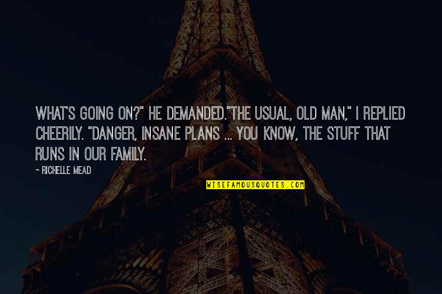 Rose Hathaway Quotes By Richelle Mead: What's going on?" he demanded."The usual, old man,"