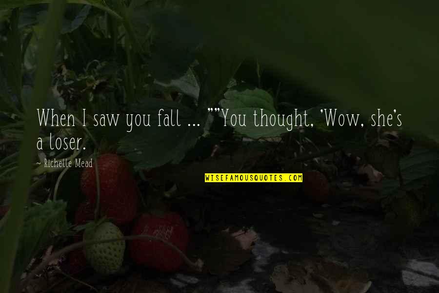 Rose Hathaway Quotes By Richelle Mead: When I saw you fall ... ""You thought, Rose Hathaway Quotes By Richelle Mead: When I saw you fall ... ""You thought,