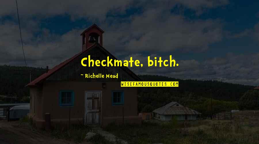 Rose Hathaway Quotes By Richelle Mead: Checkmate, bitch.