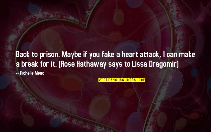 Rose Hathaway Quotes By Richelle Mead: Back to prison. Maybe if you fake a