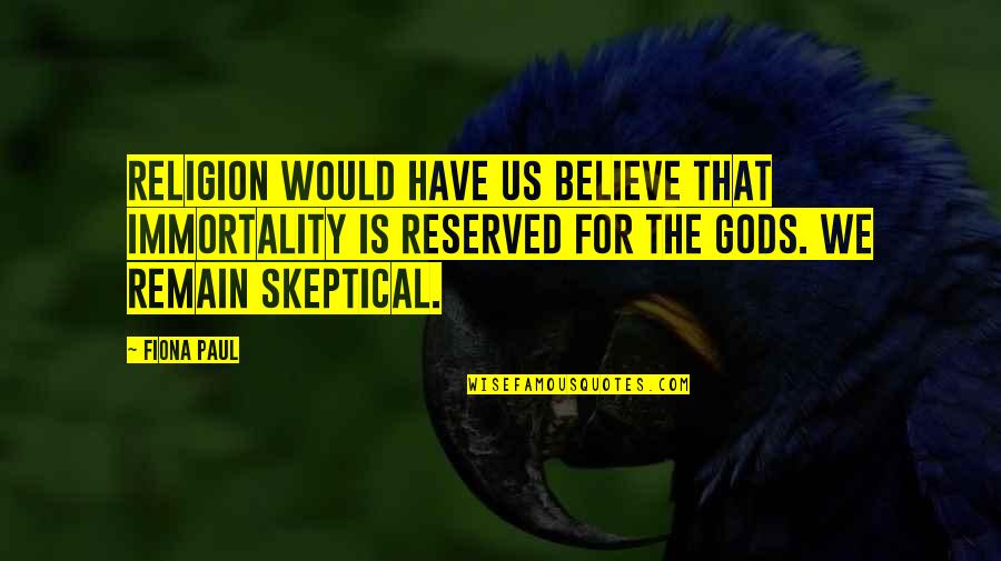 Rose In Book Quotes By Fiona Paul: Religion would have us believe that immortality is Rose In Book Quotes By Fiona Paul: Religion would have us believe that immortality is
