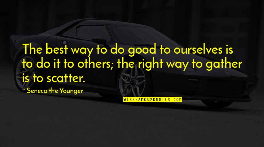 Rose In Book Quotes By Seneca The Younger: The best way to do good to ourselves