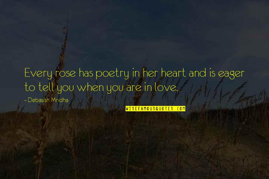 Rose In Every Heart Quotes By Debasish Mridha: Every rose has poetry in her heart and